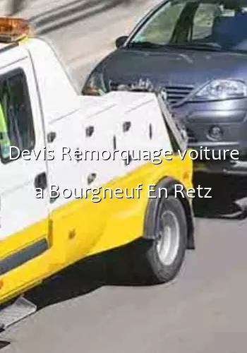 Devis Remorquage voiture a Bourgneuf En Retz