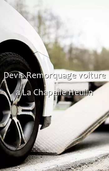 Devis Remorquage voiture a La Chapelle Heulin