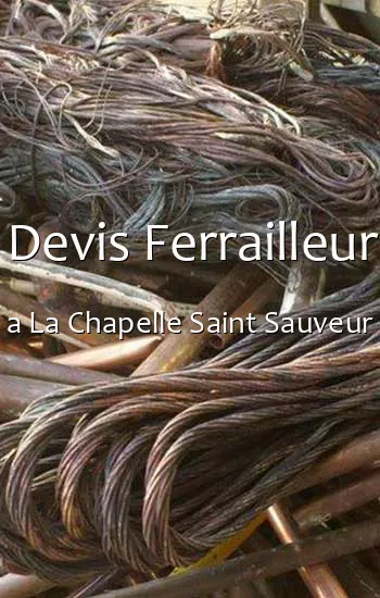 Devis Ferrailleur a La Chapelle Saint Sauveur