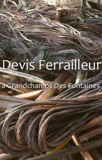 Devis Ferrailleur a Grandchamps Des Fontaines