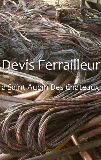 Devis Ferrailleur a Saint Aubin Des Chateaux